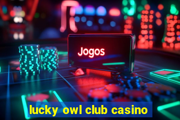 lucky owl club casino